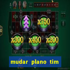 mudar plano tim mais barato
